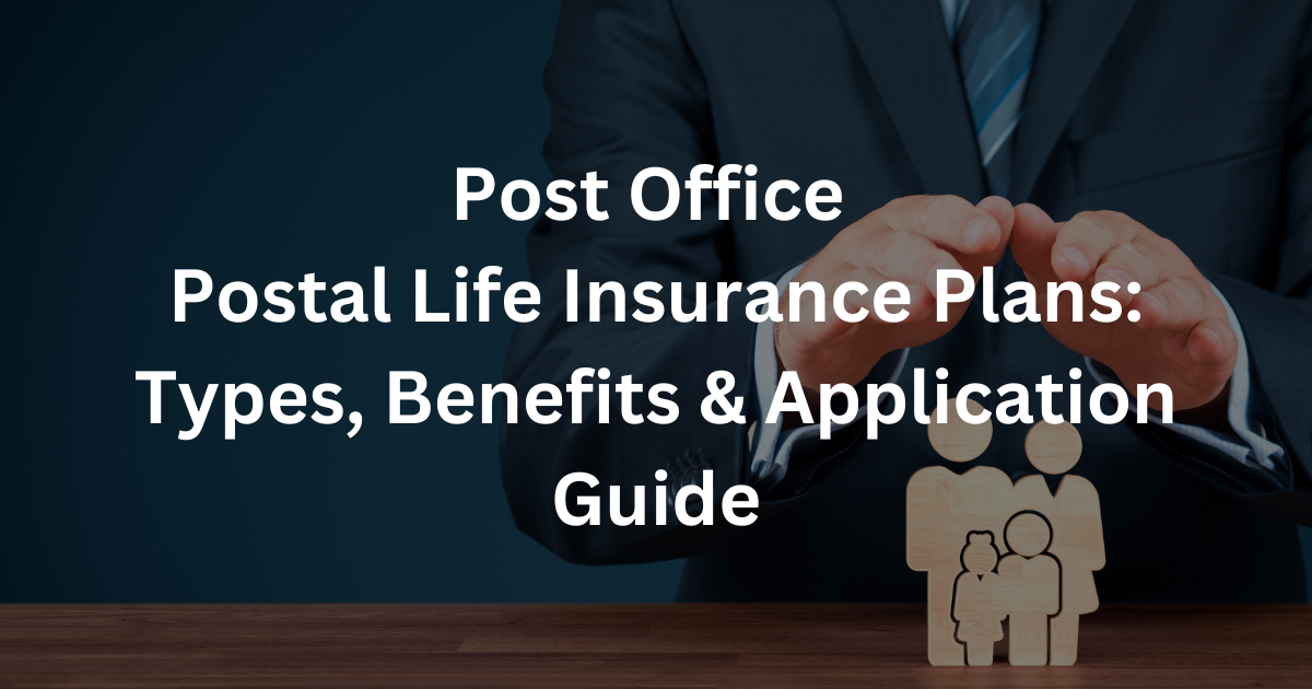 Postal Life Insurance Plans: Types, Benefits & Application